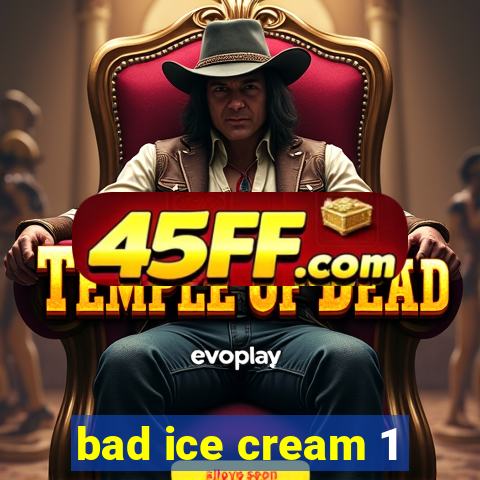 bad ice cream 1